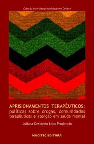 Picture of APRISIONAMENTOS TERAPEUTICOS - POLITICAS SOBRE DROGAS, COMUNIDADES TERAPEUTICAS E ATENCAO EM SAUDE MENTAL