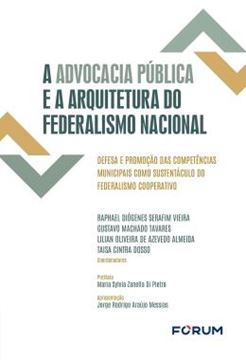 Imagem de A ADVOCACIA PUBLICA E A ARQUITETURA DO FEDERALISMO NACIONAL - DEFESA E PROMOCAO DAS COMPETENCIAS MUNICIPAIS COMO SUSTENTACULO DO FEDERALISMO COOPERATIVO
