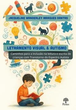 Imagem de LETRAMENTO VISUAL & AUTISMO - CAMINHOS PARA INCLUSAO NA LEITURA E ESCRITA DE CRIANCAS COM TRANSTORNO ESPECTRO AUTISTA
