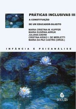 Imagem de PRATICAS INCLUSIVAS III - A CONSTITUICAO DE UM EDUCADOR-SUJEITO