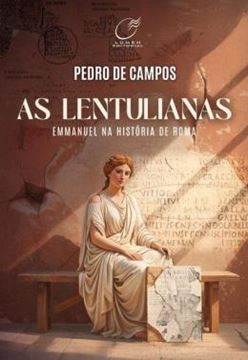 Imagem de AS LENTULIANAS - EMMANUEL NA HISTORIA DE ROMA