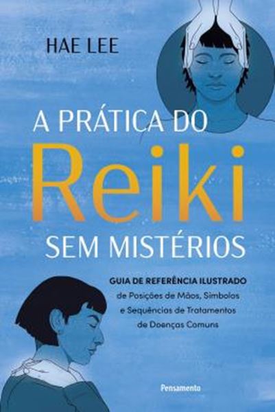 Picture of PRATICA DO REIKI SEM MISTERIOS - GUIA DE REFERENCIA ILUSTRADO DE POSICOES DE MAOS, SIMBOLOS E SEQUENCIAS DE TRATAMENTOS DE DOENCAS COMUNS