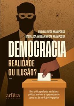 Imagem de DEMOCRACIA - REALIDADE OU ILUSAO? - UMA CRITICA PROFUNDA AO SISTEMA POLITICO MODERNO E A PROMESSA NAO CUMPRIDA DA PARTICIPACAO POPULAR