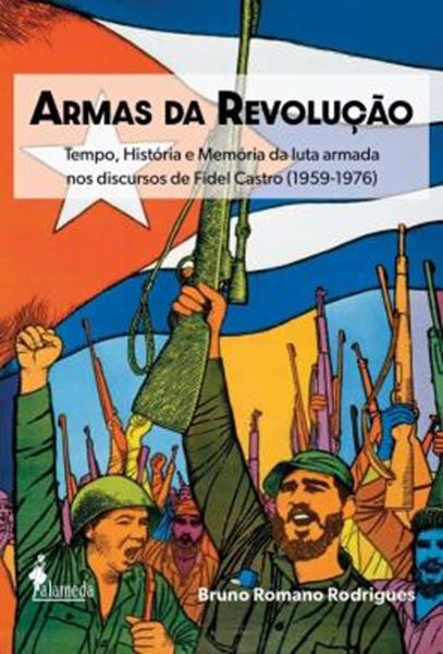 Picture of ARMAS DA REVOLUCAO - TEMPO, HISTORIA E MEMORIA DA LUTA ARMADA NOS DISCURSOS DE FIDEL CASTRO (1959-1976)