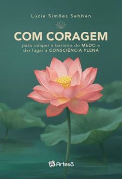 Imagem de COM CORAGEM - PARA ROMPER A BARREIRA DO MEDO E DAR LUGAR A CONSCIENCIA PLENA