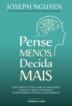 Imagem de PENSE MENOS, DECIDA MAIS - GUIA PRATICO PARA SAIR DA INDECISAO, VENCER O MEDO DE ERRAR E TRANSFORMAR DUVIDAS EM ACAO