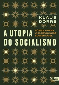 Imagem de A UTOPIA DO SOCIALISMO - BUSSOLA PARA UMA REVOLUCAO SUSTENTAVEL