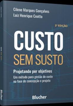 Imagem de CUSTO SEM SUSTO - PROJETANDO POR OBJETIVOS -UM METODO PARA GESTAO DE CUSTO NA FASE DE CONCEPCAO E PROJETO