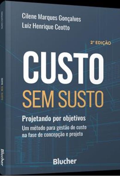 Picture of CUSTO SEM SUSTO - PROJETANDO POR OBJETIVOS -UM METODO PARA GESTAO DE CUSTO NA FASE DE CONCEPCAO E PROJETO