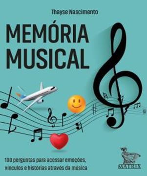 Imagem de MEMORIA MUSICAL - 100 PERGUNTAS PARA ACESSAR EMOCOES, VINCULOS E HISTORIAS ATRAVES DA MUSICA