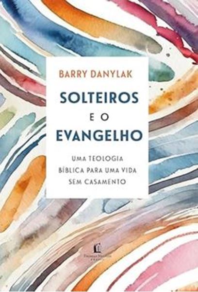 Picture of SOLTEIROS E O EVANGELHO - UMA TEOLOGIA BIBLICA PARA UMA VIDA SEM CASAMENTO