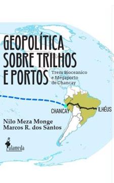 Imagem de GEOPOLITICA SOBRE TRILHOS E PORTOS - TREM BIOCEANICO DE CHANCAY