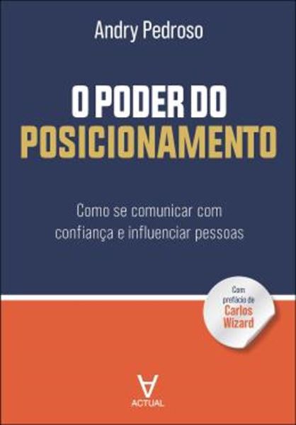 Picture of O PODER DO POSICIONAMENTO - COMO SE COMUNICAR COM CONFIANCA E INFLUENCIAR PESSOAS