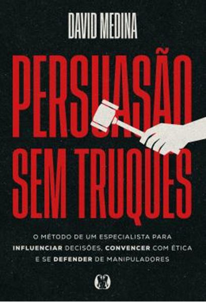 Picture of PERSUASAO SEM TRUQUES - O METODO DE UM ESPECIALISTA PARA INFLUENCIAR DECISOES, CONVENCER COM ETICA E SE DEFENDER DE MANIPULADORES