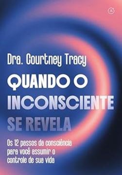 Imagem de QUANDO O INCONSCIENTE SE REVELA - OS 12 PASSOS DA CONSCIENCIA PARA VOCE ASSUMIR O CONTROLE DE SUA VIDA