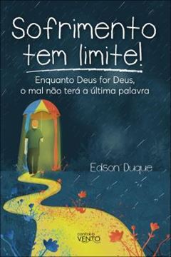 Imagem de SOFRIMENTO TEM LIMITE! - ENQUANTO DEUS FOR DEUS, O MAL NAO TERA A ULTIMA PALAVRA