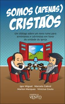 Imagem de SOMOS APENAS CRISTAOS - UM DIALOGO SOBRE UM NOVO RUMO PARA ARMINIANOS E CALVINISTAS EM FAVOR DA UNIDADE DA IGREJA