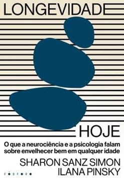 Imagem de LONGEVIDADE HOJE - O QUE A NEUROCIENCIA E A PSICOLOGIA FALAM SOBRE ENVELHECER BEM EM QUALQUER IDADE