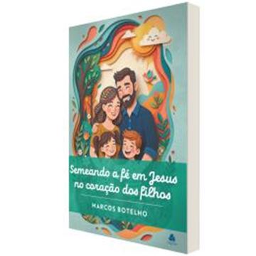 Imagem de SEMEANDO A FE EM JESUS NO CORACAO DOS FILHOS