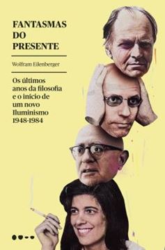 Imagem de FANTASMAS DO PRESENTE - OS ULTIMOS ANOS DA FILOSOFIA E O INICIO DE UM NOVO ILUMINISMO 1948-1984