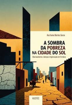 Imagem de A SOMBRA DA POBREZA NA CIDADE DO SOL - ABARRACAMENTOS, DOENCAS E HIGIENIZACAO EM FORTALEZA