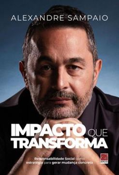 Imagem de IMPACTO QUE TRANSFORMA - RESPONSABILIDADE SOCIAL COMO ESTRATEGIA PARA GERAR MUDANCA CONCRETA