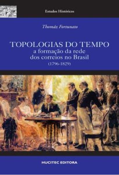 Picture of TOPOLOGIAS DO TEMPO: A FORMACAO DA REDE DOS CORREIOS NO BRASIL (1796-1829)