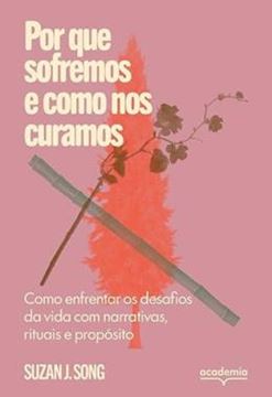 Imagem de POR QUE SOFREMOS E COMO NOS CURAMOS - COMO ENFRENTAR OS DESAFIOS DA VIDA COM NARRATIVAS, RITUAIS E PROPOSITO