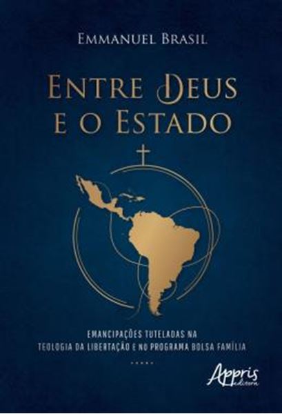 Picture of ENTRE DEUS E O ESTADO - EMANCIPACOES TUTELADAS NA TEOLOGIA DA LIBERTACAO E NO PROGRAMA BOLSA FAMILIA