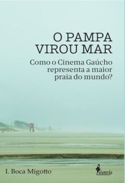 Imagem de O PAMPA VIROU MAR - COMO O CINEMA GAUCHO REPRESENTA A MAIOR PRAIA DO MUNDO?